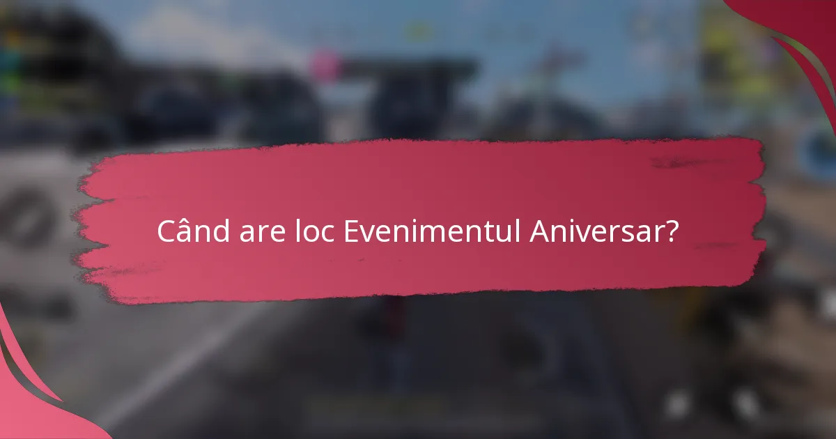 Când are loc Evenimentul Aniversar?