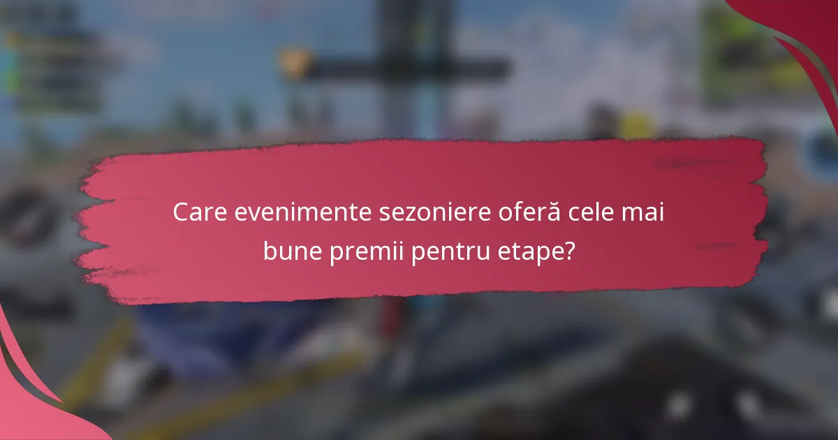 Care evenimente sezoniere oferă cele mai bune premii pentru etape?
