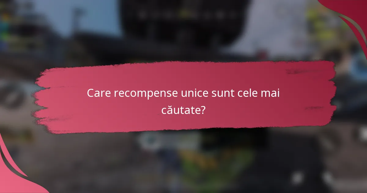 Care recompense unice sunt cele mai căutate?