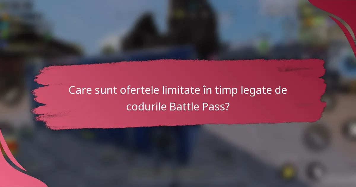 Care sunt ofertele limitate în timp legate de codurile Battle Pass?