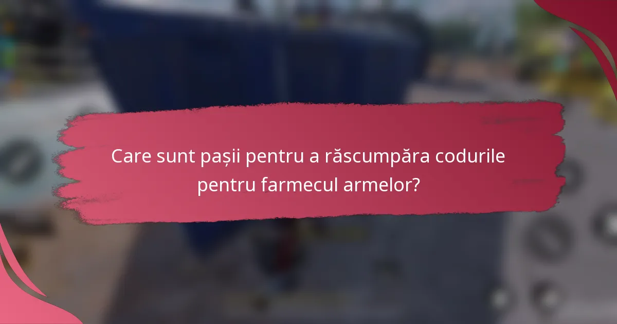 Care sunt pașii pentru a răscumpăra codurile pentru farmecul armelor?