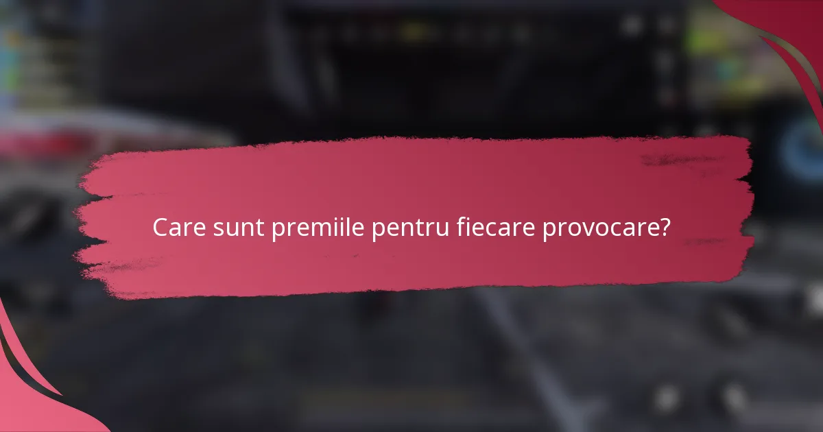 Care sunt premiile pentru fiecare provocare?