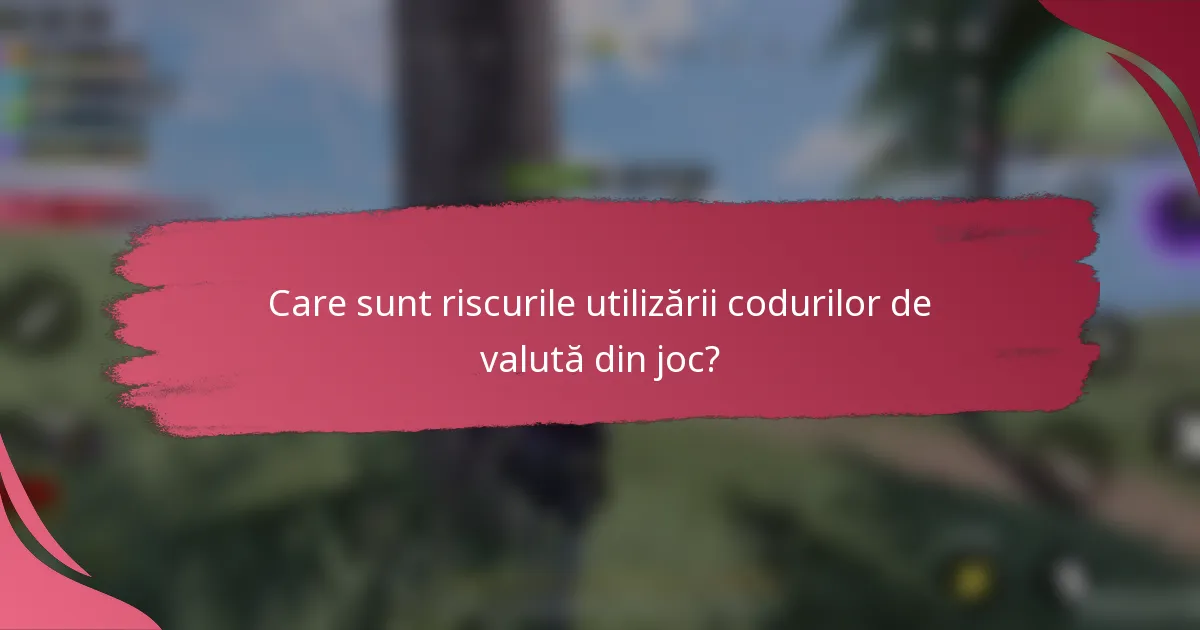 Care sunt riscurile utilizării codurilor de valută din joc?