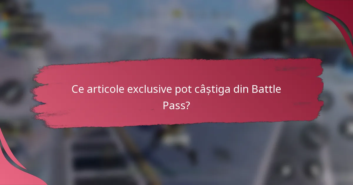 Ce articole exclusive pot câștiga din Battle Pass?