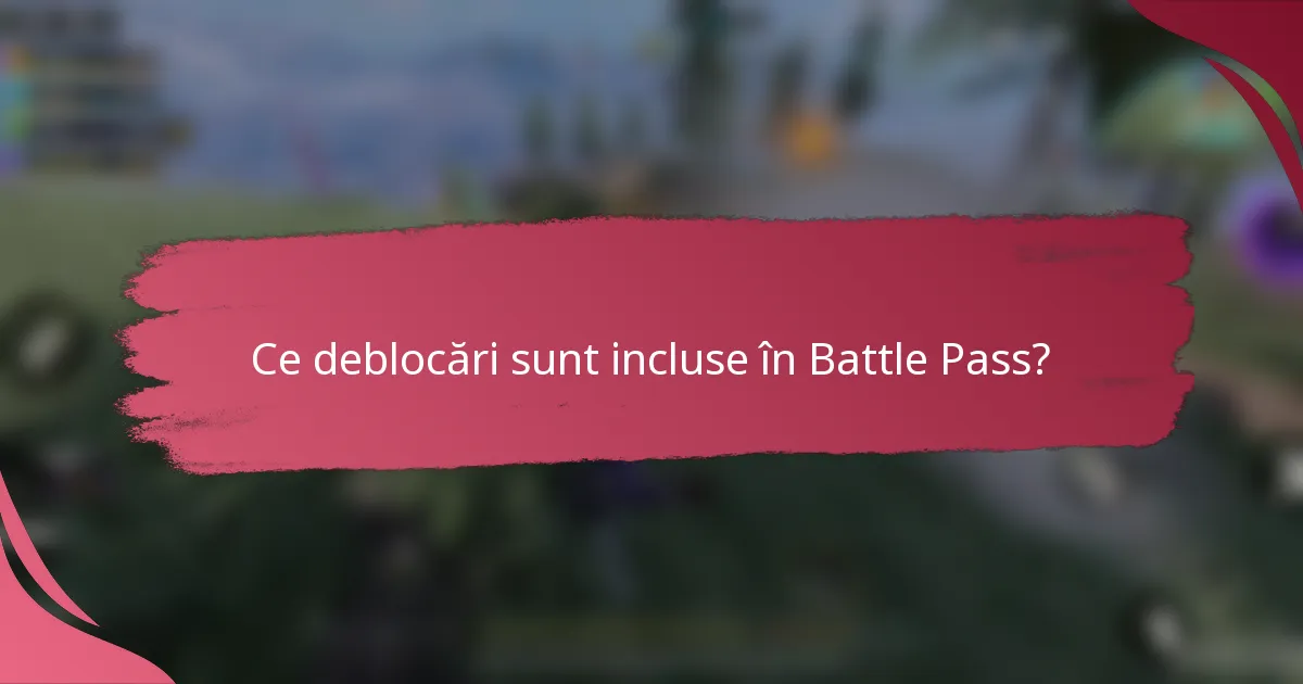 Ce deblocări sunt incluse în Battle Pass?