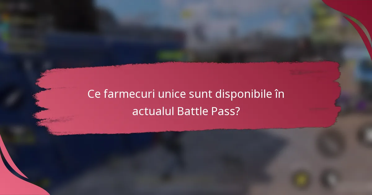 Ce farmecuri unice sunt disponibile în actualul Battle Pass?