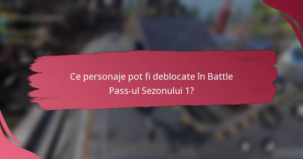 Ce personaje pot fi deblocate în Battle Pass-ul Sezonului 1?