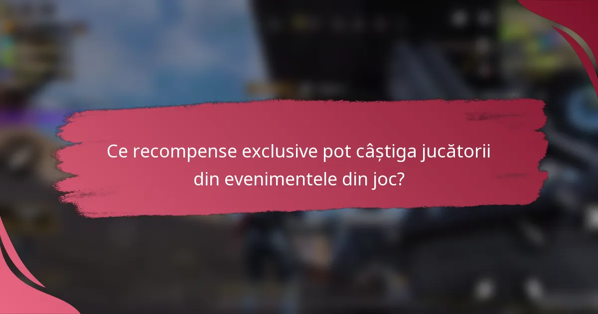 Ce recompense exclusive pot câștiga jucătorii din evenimentele din joc?