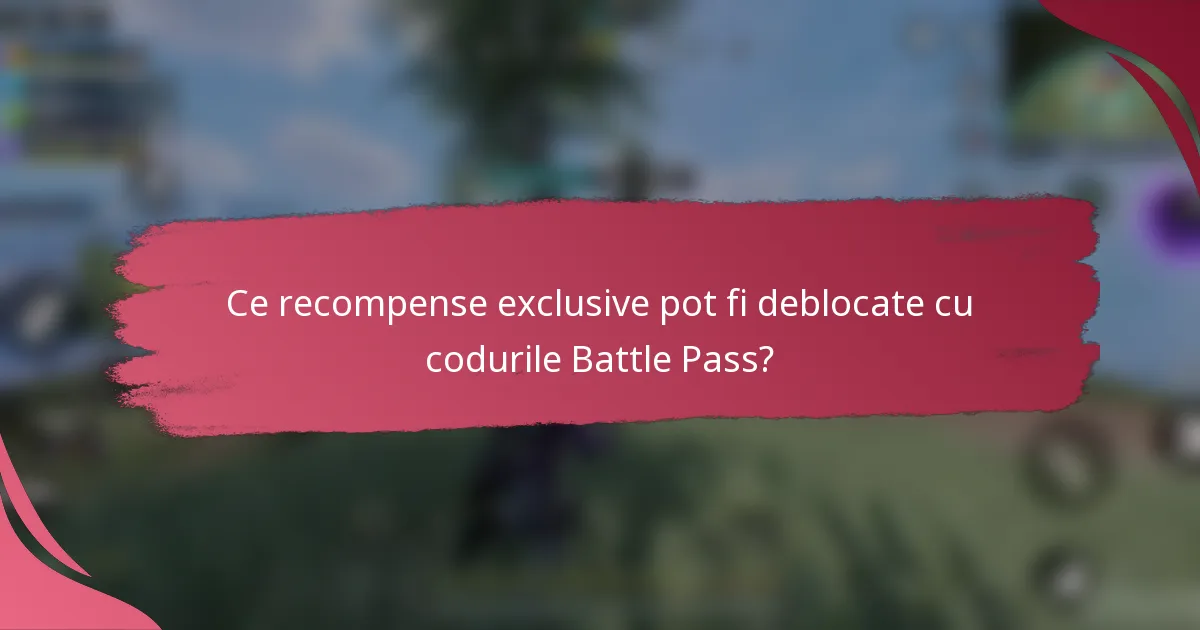 Ce recompense exclusive pot fi deblocate cu codurile Battle Pass?
