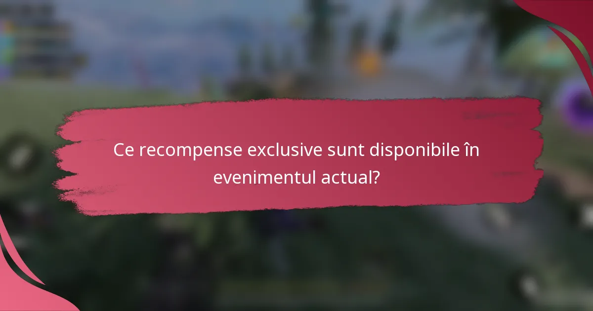 Ce recompense exclusive sunt disponibile în evenimentul actual?