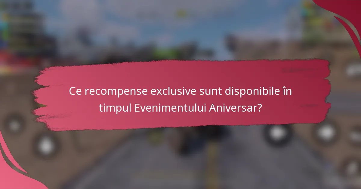 Ce recompense exclusive sunt disponibile în timpul Evenimentului Aniversar?