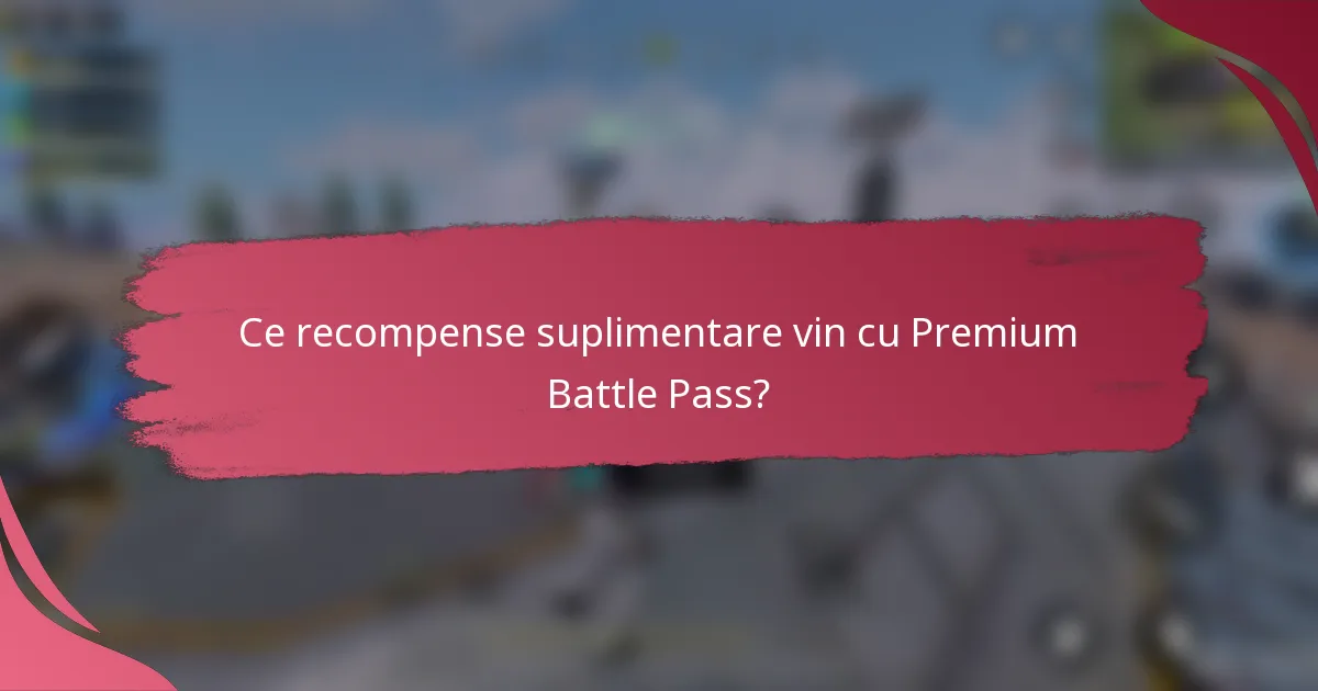 Ce recompense suplimentare vin cu Premium Battle Pass?