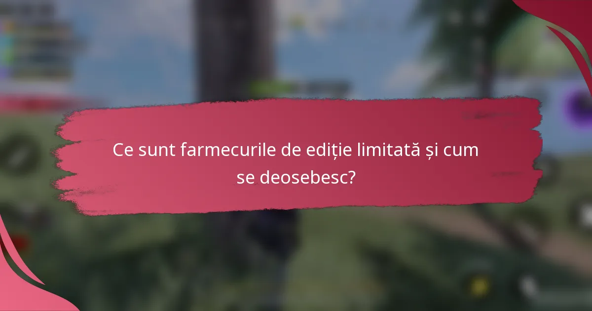 Ce sunt farmecurile de ediție limitată și cum se deosebesc?