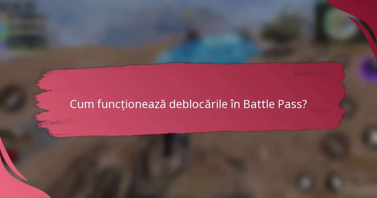Cum funcționează deblocările în Battle Pass?
