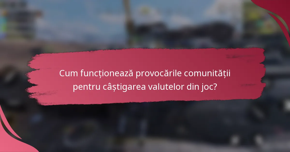 Cum funcționează provocările comunității pentru câștigarea valutelor din joc?