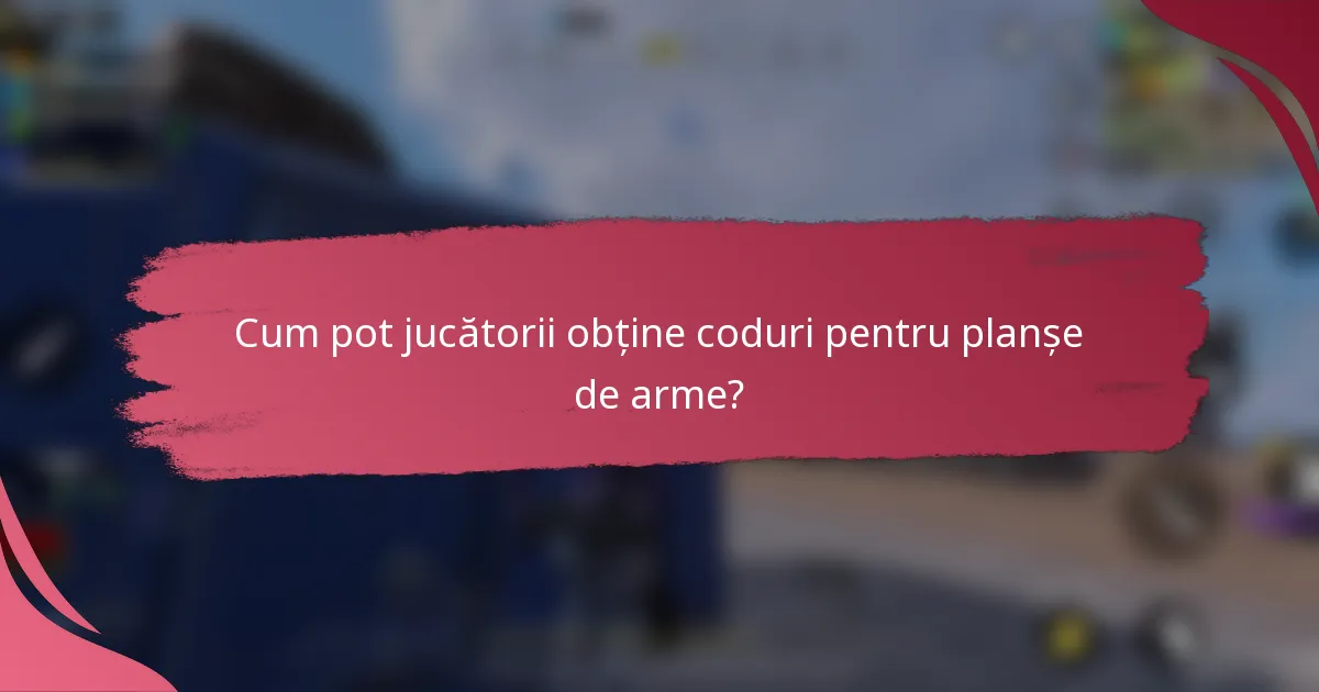 Cum pot jucătorii obține coduri pentru planșe de arme?