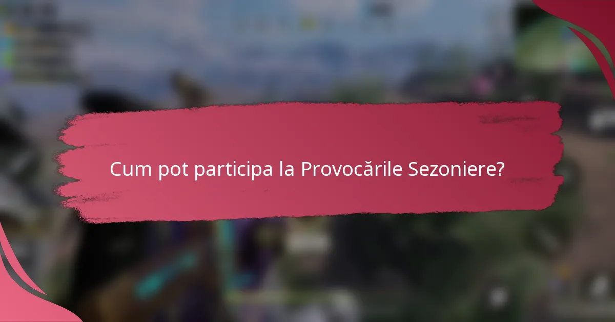 Cum pot participa la Provocările Sezoniere?