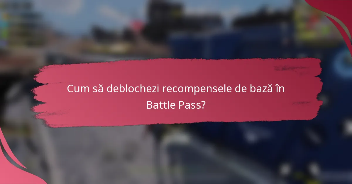 Cum să deblochezi recompensele de bază în Battle Pass?