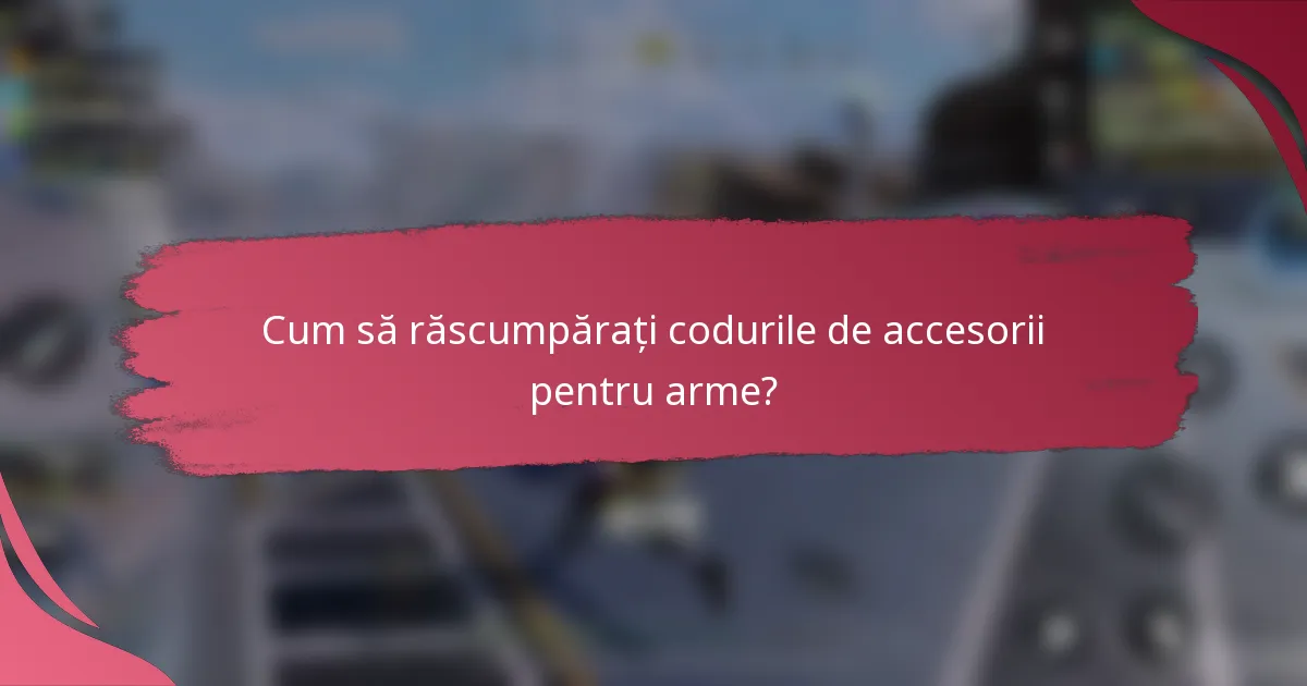 Cum să răscumpărați codurile de accesorii pentru arme?