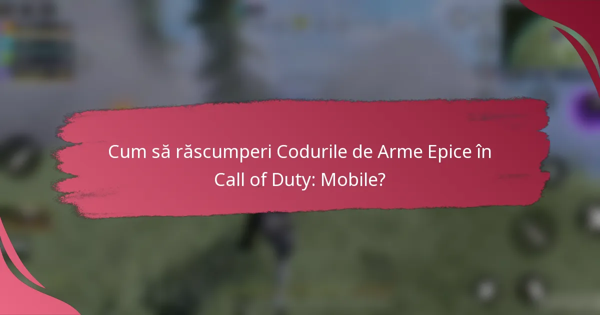 Cum să răscumperi Codurile de Arme Epice în Call of Duty: Mobile?