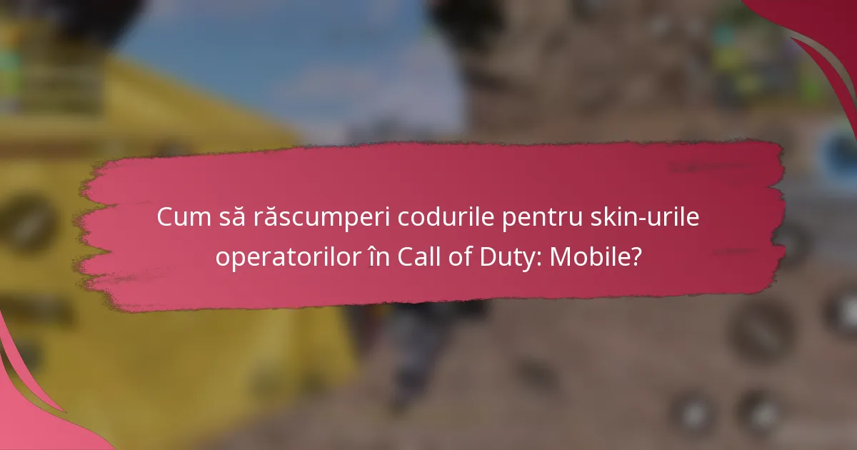 Cum să răscumperi codurile pentru skin-urile operatorilor în Call of Duty: Mobile?