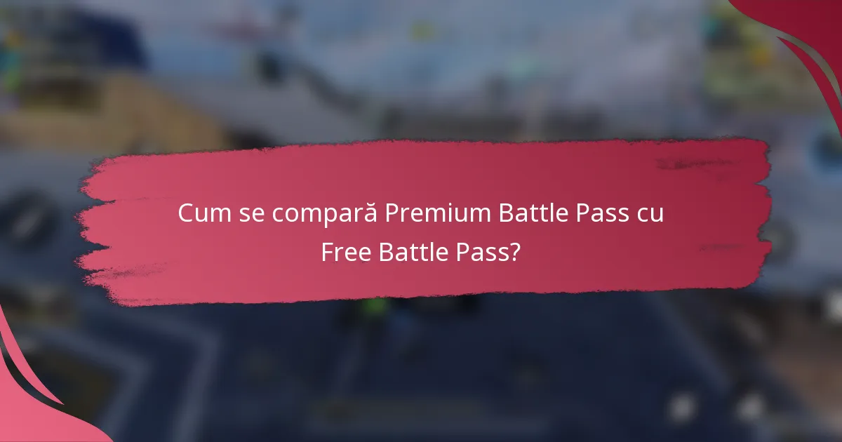 Cum se compară Premium Battle Pass cu Free Battle Pass?