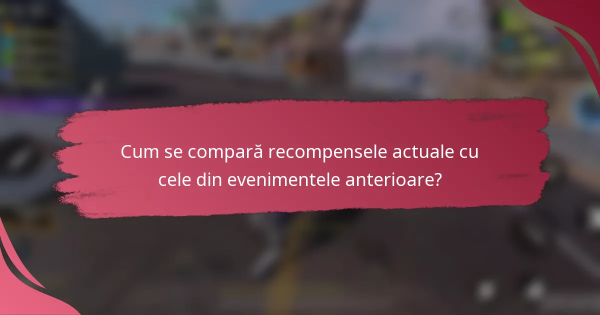 Cum se compară recompensele actuale cu cele din evenimentele anterioare?