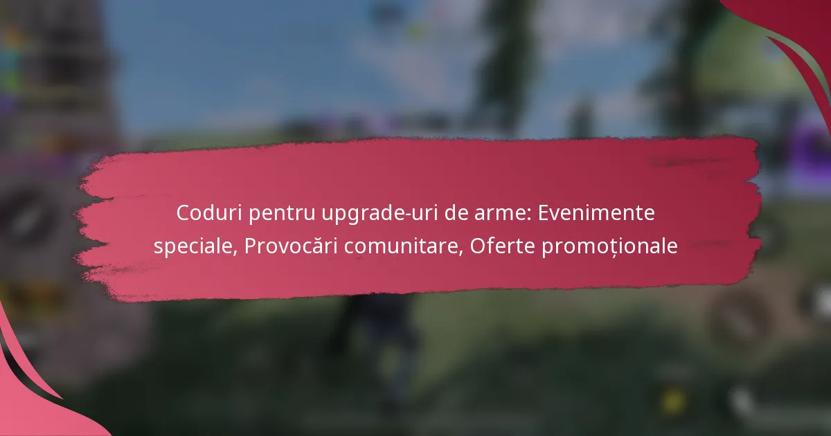 Coduri pentru upgrade-uri de arme: Evenimente speciale, Provocări comunitare, Oferte promoționale