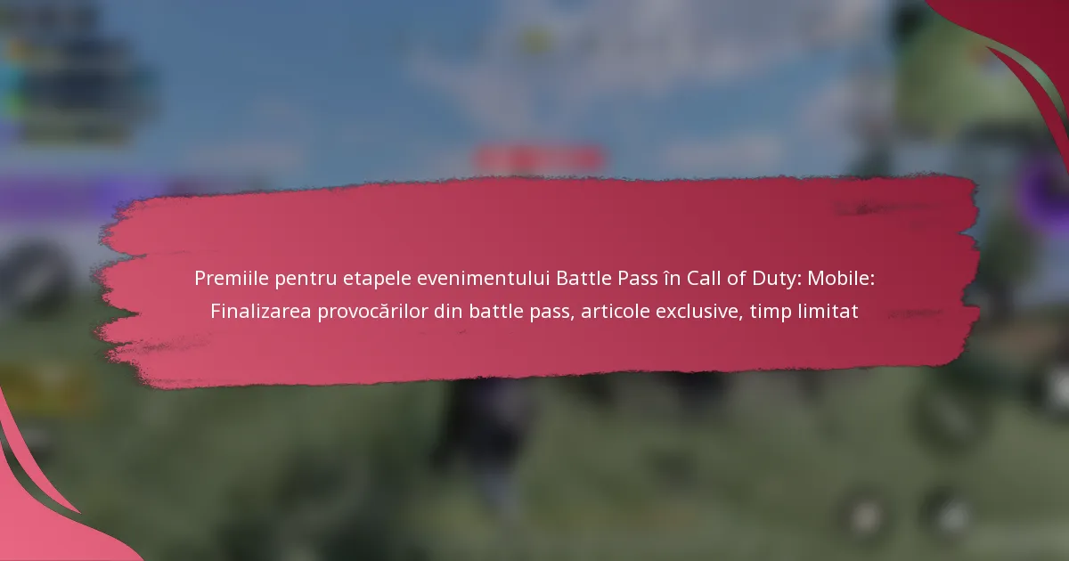Premiile pentru etapele evenimentului Battle Pass în Call of Duty: Mobile: Finalizarea provocărilor din battle pass, articole exclusive, timp limitat