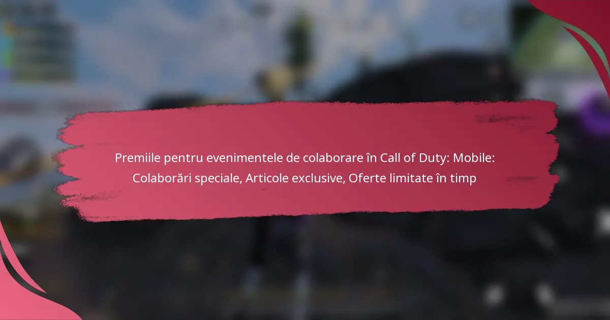 Premiile pentru evenimentele de colaborare în Call of Duty: Mobile: Colaborări speciale, Articole exclusive, Oferte limitate în timp
