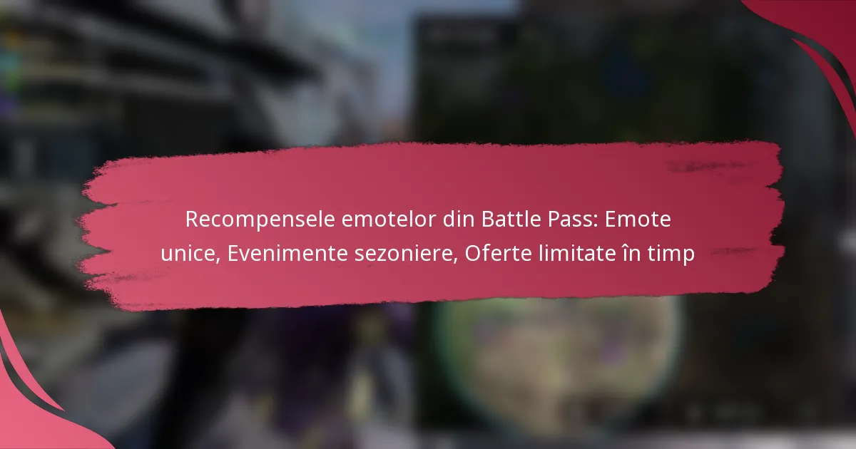 Recompensele emotelor din Battle Pass: Emote unice, Evenimente sezoniere, Oferte limitate în timp