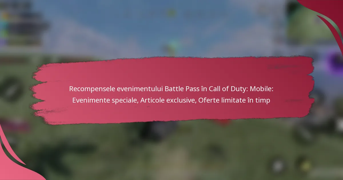 Recompensele evenimentului Battle Pass în Call of Duty: Mobile: Evenimente speciale, Articole exclusive, Oferte limitate în timp