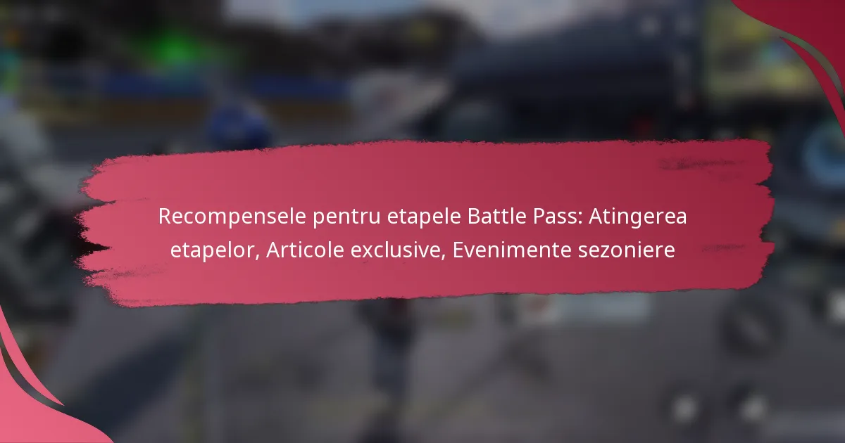 Recompensele pentru etapele Battle Pass: Atingerea etapelor, Articole exclusive, Evenimente sezoniere