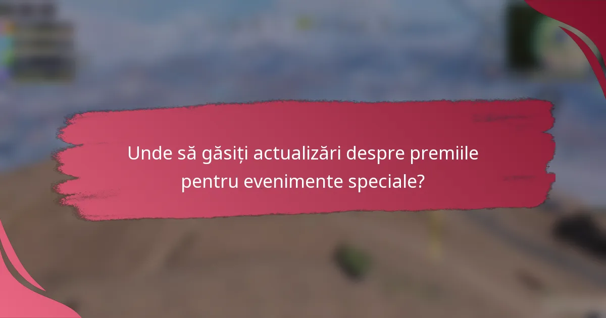 Unde să găsiți actualizări despre premiile pentru evenimente speciale?